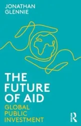 The Future of Aid - Glennie Jonathan