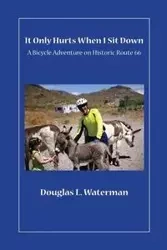 It Only Hurts When I Sit Down - Douglas L. Waterman