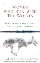 Women Who Run With The Wolves - Clarissa Estes Pinkola