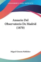Anuario Del Observatorio De Madrid (1870) - Miguel Ginesta Publisher