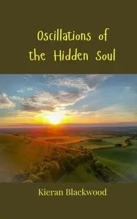 Oscillations of the Hidden Soul - Blackwood Kieran