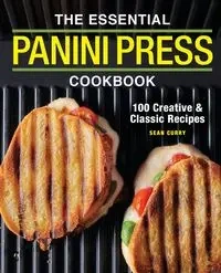 The Essential Panini Press Cookbook - Sean Curry