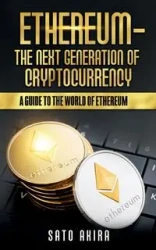Ethereum  - The Next Generation of Cryptocurrency - Sato Akira