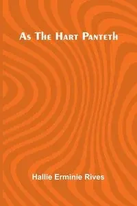 As the hart panteth - Hallie Erminie Rives