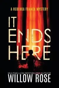 IT ENDS HERE - ROSE WILLOW