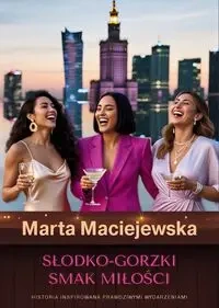 Słodko-gorzki smak miłości. - Marta Maciejewska