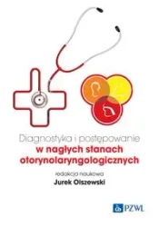 Diagnostyka i postępowanie w nagłych stanach otorynolaryngologicznych - Olszewski Jurek