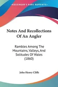 Notes And Recollections Of An Angler - John Henry Cliffe