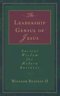 The Leadership Genius of Jesus - William Beausay II