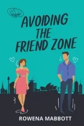 Avoiding The Friend Zone - Rowena Mabbott