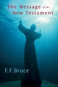 Message of the New Testament - Bruce F F