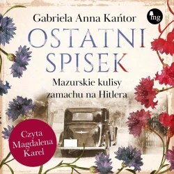 audiobook Ostatni spisek. Mazurskie kulisy zamachu na Hitlera - Gabriela Anna Kańtor