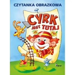 Cyrk jest tutaj - Czytanka obrazkowa - praca zbiorowa