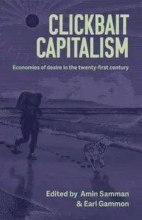 Clickbait capitalism - Samman Amin