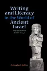 Writing and Literacy in the World of Ancient Israel - Chris A. Rollston