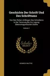 Geschichte Der Schrift Und Des Schrifttums - Wuttke Heinrich