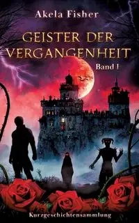 Geister der Vergangenheit Band 1 - Fisher Akela