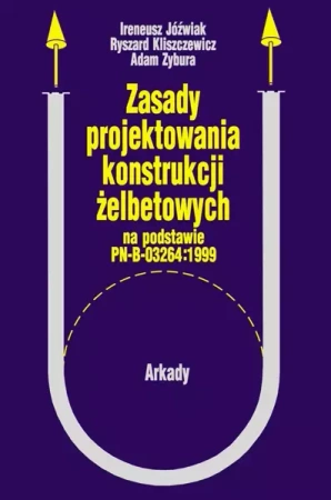 Zasady projektowania konstrukcji żelbetowych - Ireneusz Grabiec, Ryszard Kliszczewicz, Adam Zybu