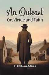 An Outcast Or, Virtue and Faith - Adams F. Colburn