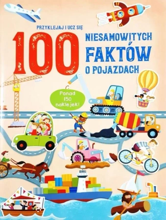 100 niesamowitych faktów o pojazdach - praca zbiorowa