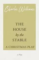 The House by the Stable - A Christmas Play - Williams Charles