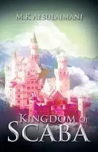 Kingdom of Scaba - Alsulaimani M. K.