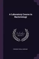 A Laboratory Course in Bacteriology - Frederic Gorham Poole