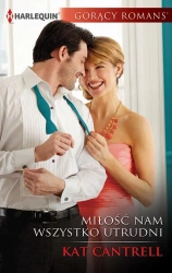 eBook Miłość nam wszystko utrudni - Kat Cantrell mobi epub