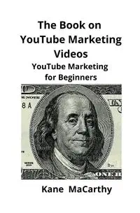 The Book on YouTube Marketing Videos - MaCarthy Kane