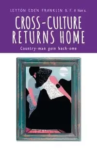 Cross-Culture Returns Home. - Franklin Eden Leyton