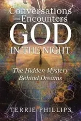 Conversations and Encounters with God in the Night - Terrie Phillips
