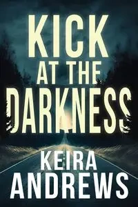 Kick at the Darkness - Keira Andrews
