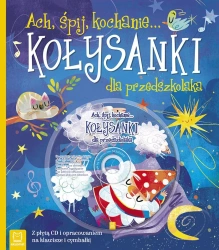 Ach, śpij, kochanie... Kołysanki dla przedszkolaka + CD - opracowanie zbiorowe