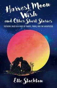 Harvest Moon Wish and Other Short Stories - Stockton Elle