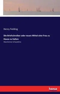 Die Briefschreiber oder neues Mittel eine Frau zu Hause zu halten - Henry Fielding