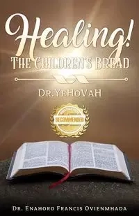 Healing! The Children's Bread - Francis Ovienmhada Enahoro