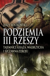 Podziemia III Rzeszy. Tajemnice Książa, Wałbrzycha - Jerzy Rostkowski, Grzegorz Dziamski