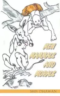 Men Mammals and Morals - Dhawan Shiv