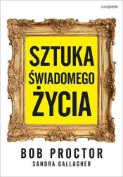 Sztuka świadomego życia - Bob Proctor, Sandra Gallagher