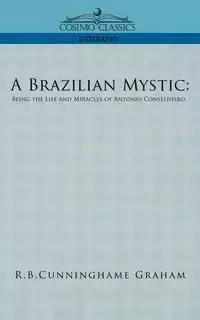 A Brazilian Mystic - Graham R. B. Cunningham