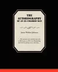 The Autobiography of an Ex-Colored Man - Weldon Johnson James
