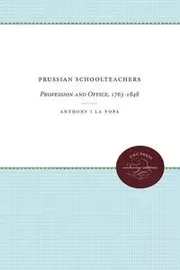 Prussian Schoolteachers - Anthony La Vopa J