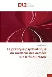 La pratique psychiatrique du médecin des armées sur le fil du rasoir - LEDOUX-A