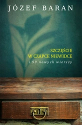 Szczęście w czapce niewidce i 99 nowych wierszy - Józef Baran