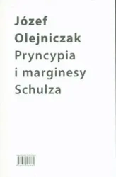 Pryncypia i marginesy Schulza. Eseje - Józef Olejniczak