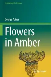 Flowers in Amber - George Poinar