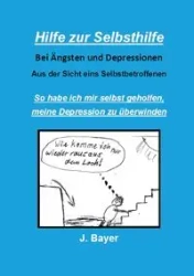 Hilfe zur Selbsthilfe bei Ängsten und Depressionen - Josef Bayer
