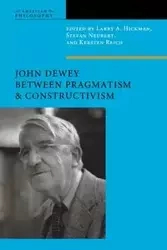 John Dewey Between Pragmatism and Constructivism - Hickman Larry A.