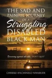The Sad and Painful Journey of a Struggling Disabled Black Man - Nwabude Chibike I.