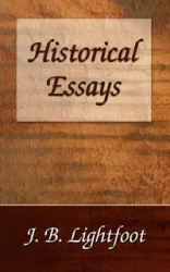 Historical Essays - Joseph B. Lightfoot